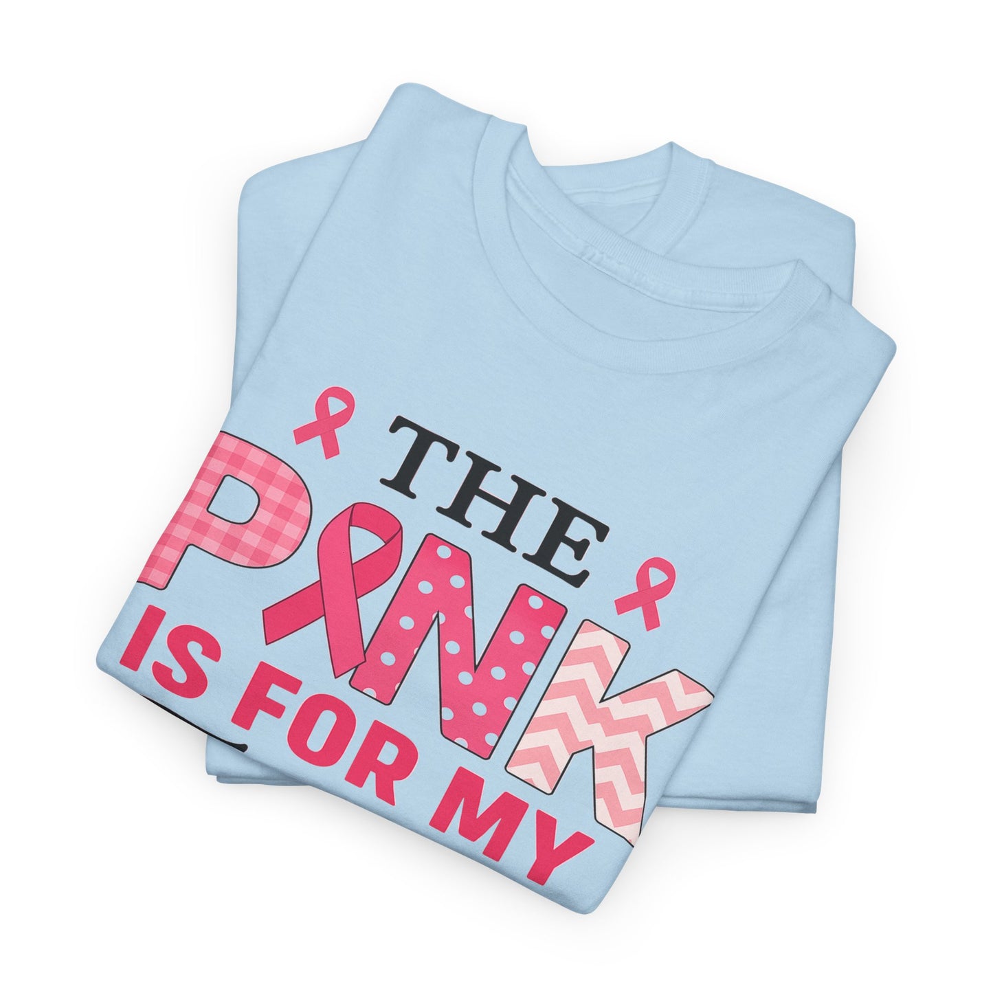 The Pink is For My Friend - Breast Cancer Awareness Tee