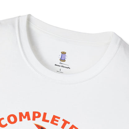 Completely Unhinged T-Shirt, Funny Apparel, Unisex Graphic Tee, Quirky Gift, Vintage Style Shirt, Retro Humor Clothing