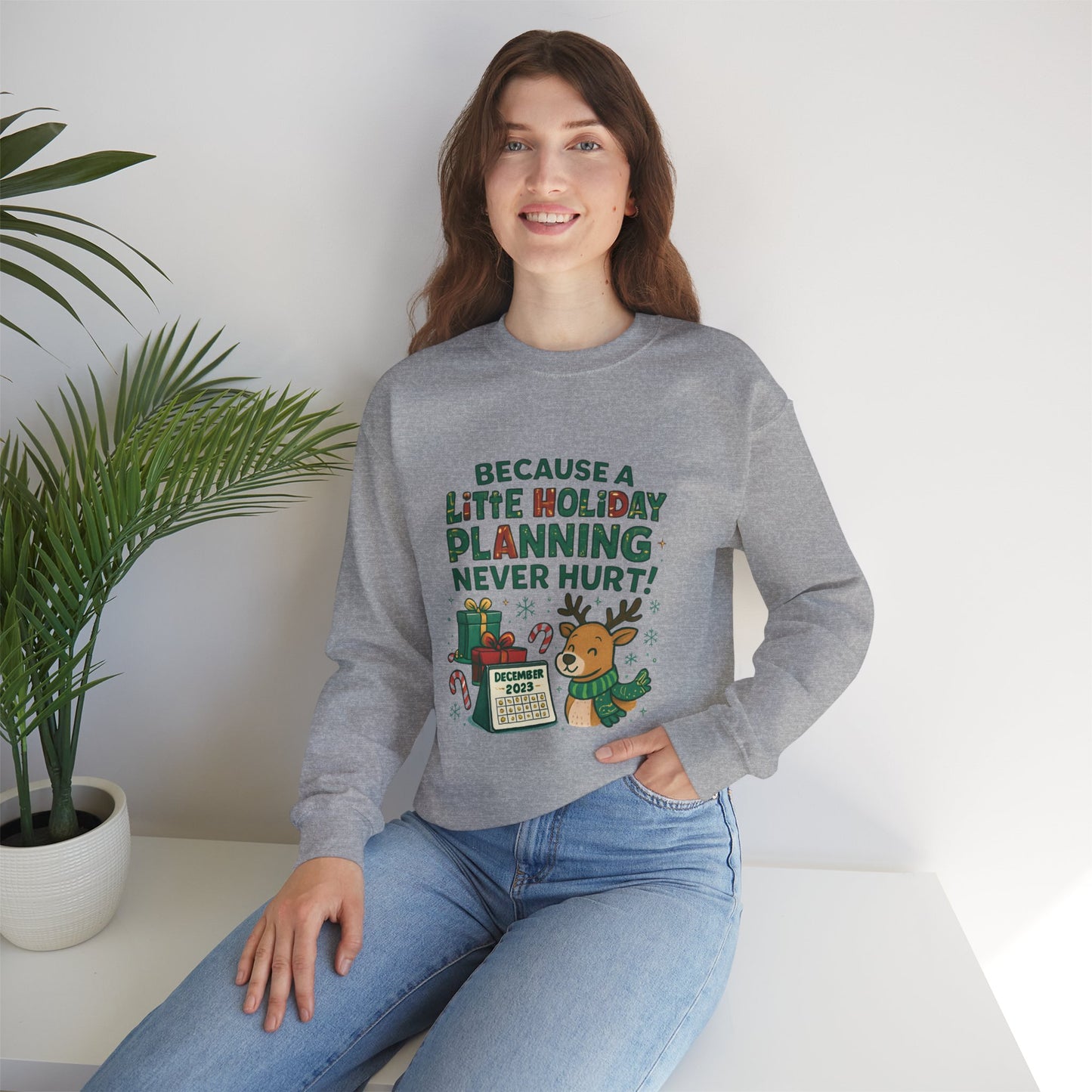 Holiday Planning Sweatshirt — "Because a Little Holiday Planning Never Hurt" Reindeer Christmas Crewneck