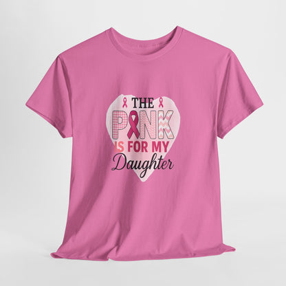 Pink is for My Daughter: Breast Cancer Awareness Tee
