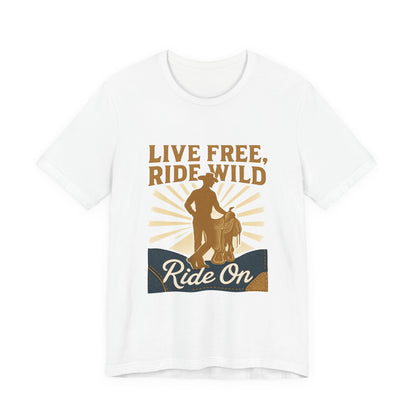 Live Free, Ride Wild Cowboy T‑Shirt — 'Ride On' Western Rodeo Graphic Tee