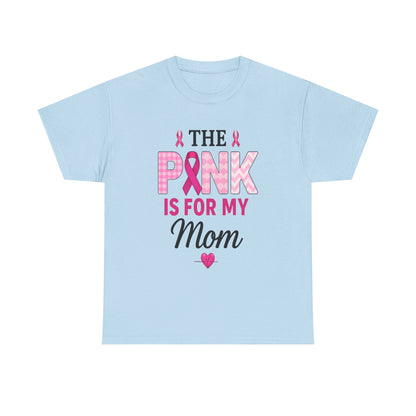 Pink Is For My Mom - Breast Cancer Awareness Tee