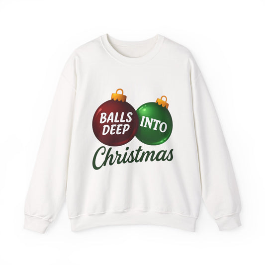 Balls Deep Into Christmas Sweatshirt - Funny Holiday Gift
