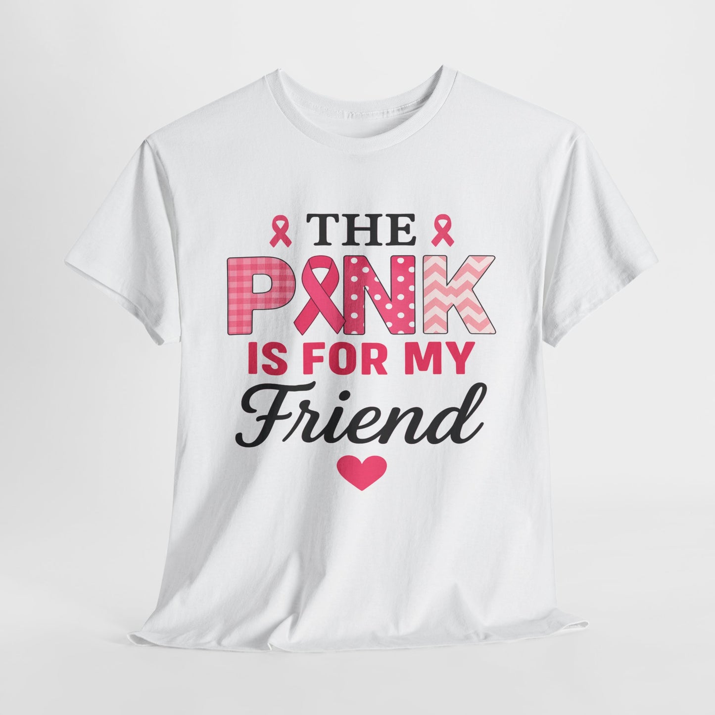 The Pink is For My Friend - Breast Cancer Awareness Tee