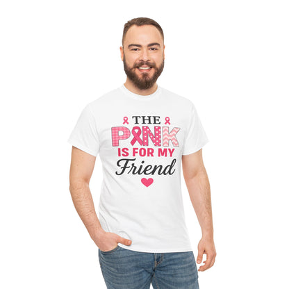 The Pink is For My Friend - Breast Cancer Awareness Tee