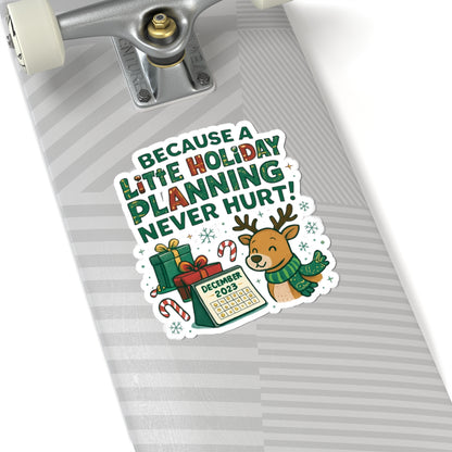 Holiday Planning Reindeer Sticker — "Because a Little Holiday Planning Never Hurt" Kiss-Cut Decal