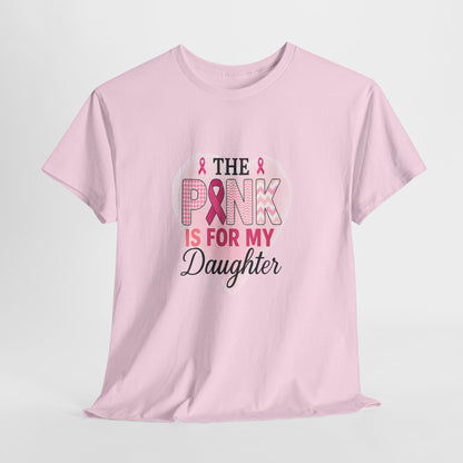Pink is for My Daughter: Breast Cancer Awareness Tee