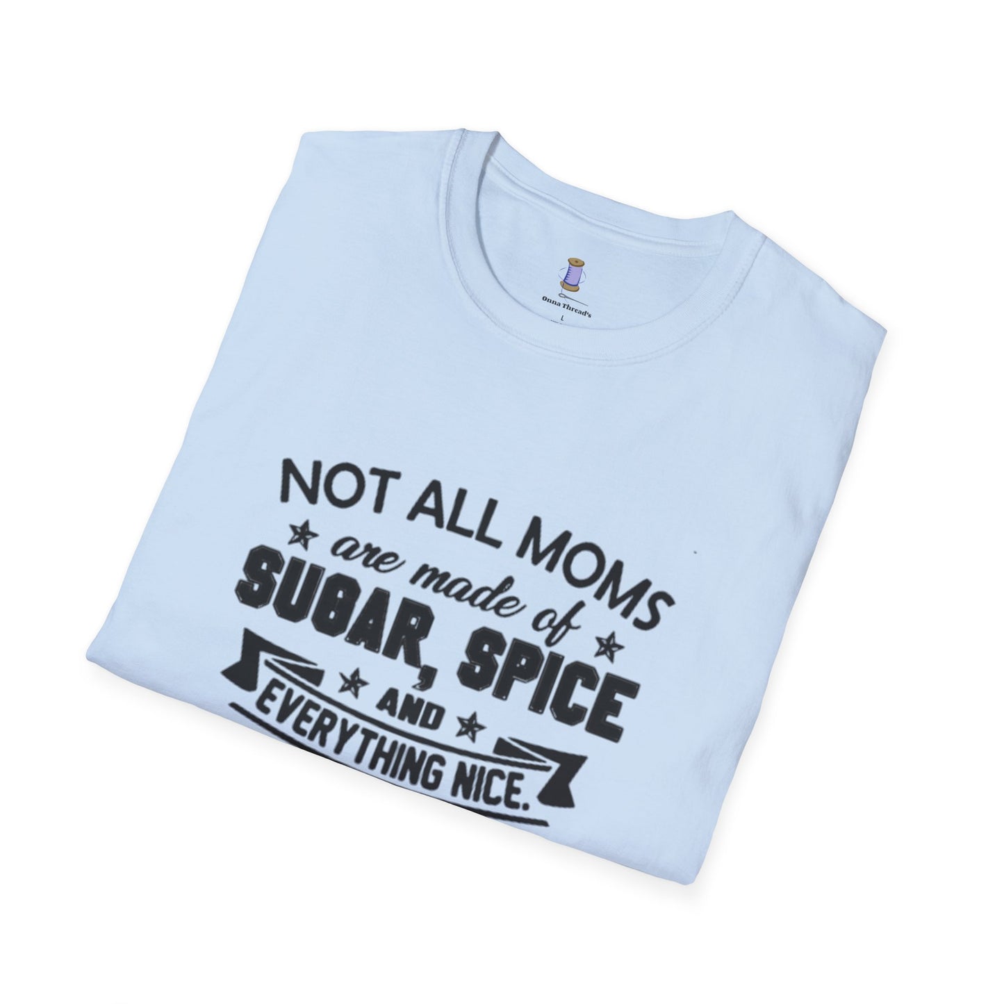 Funny Mom T-Shirt, Not All Moms Are Made Of Sugar, Gift for Moms, Humor Tee, Mother's Day Shirt, Casual Wear