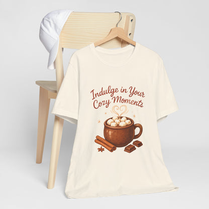 Cozy Moments Hot Cocoa Tee — "Indulge in Your Cozy Moments" Shirt