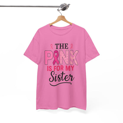 Pink is For My Sister: Breast Cancer Awareness Tee