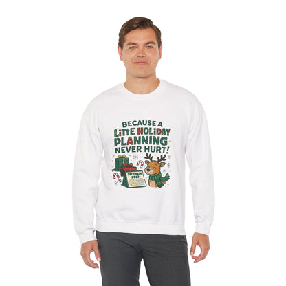 Holiday Planning Sweatshirt — "Because a Little Holiday Planning Never Hurt" Reindeer Christmas Crewneck