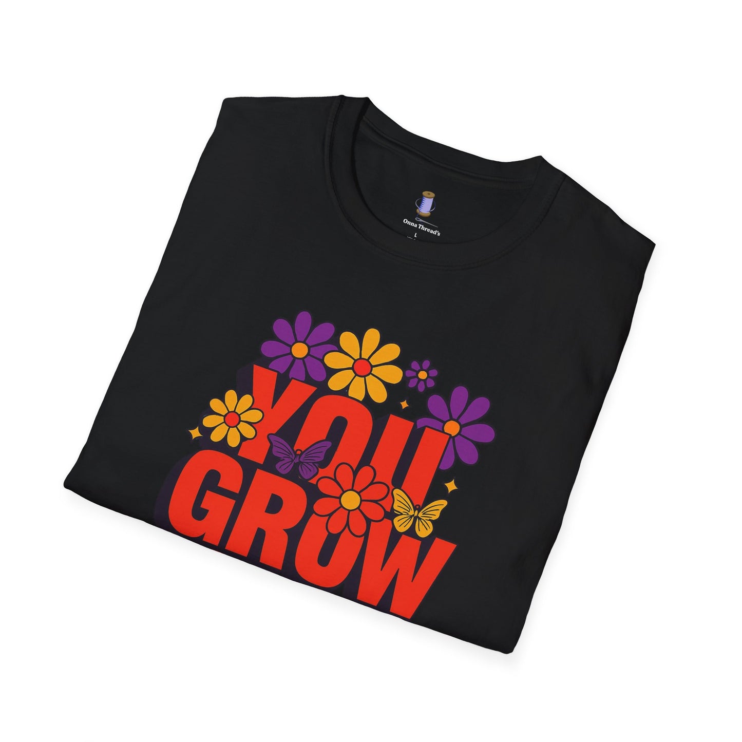 You Grow Girl Floral T-Shirt | Positive Vibes, Empowering Gift, Casual Wear, Spring Fashion, Everyday Comfort