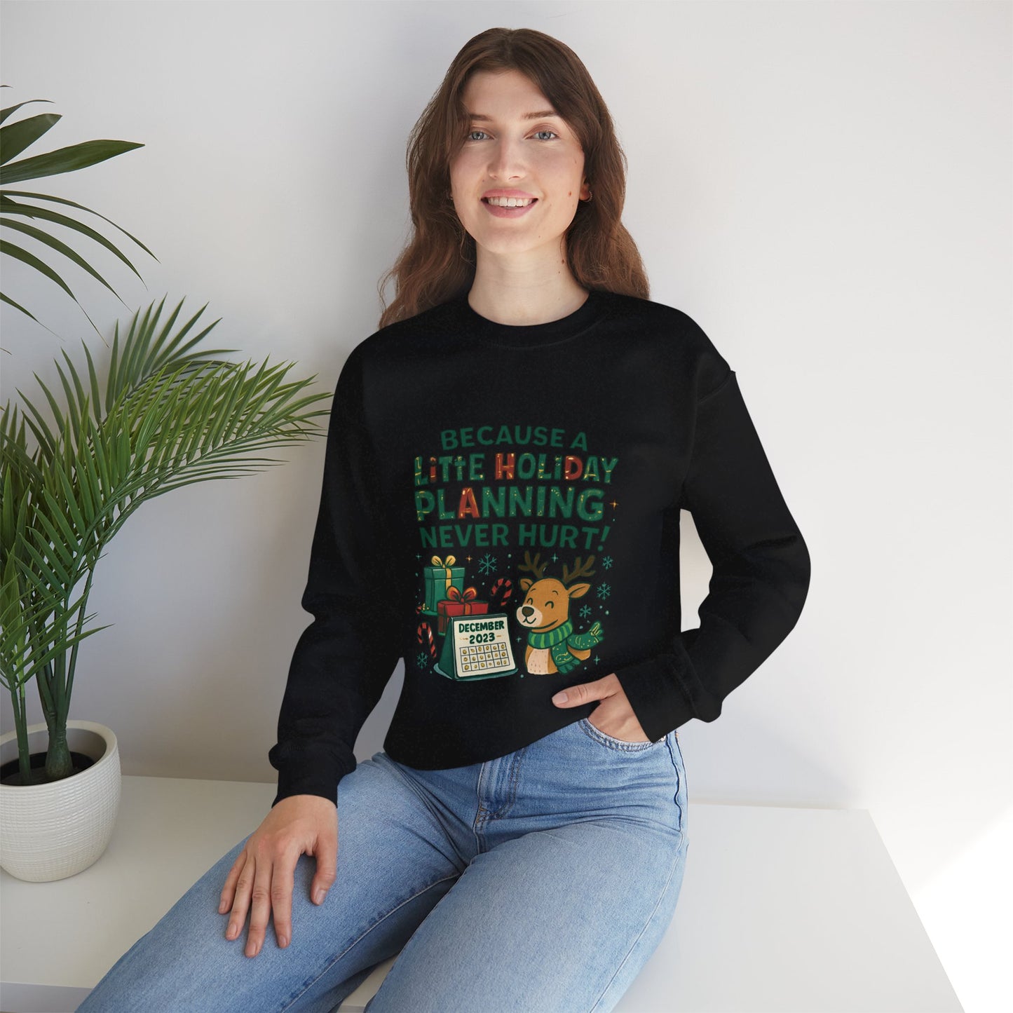 Holiday Planning Sweatshirt — "Because a Little Holiday Planning Never Hurt" Reindeer Christmas Crewneck