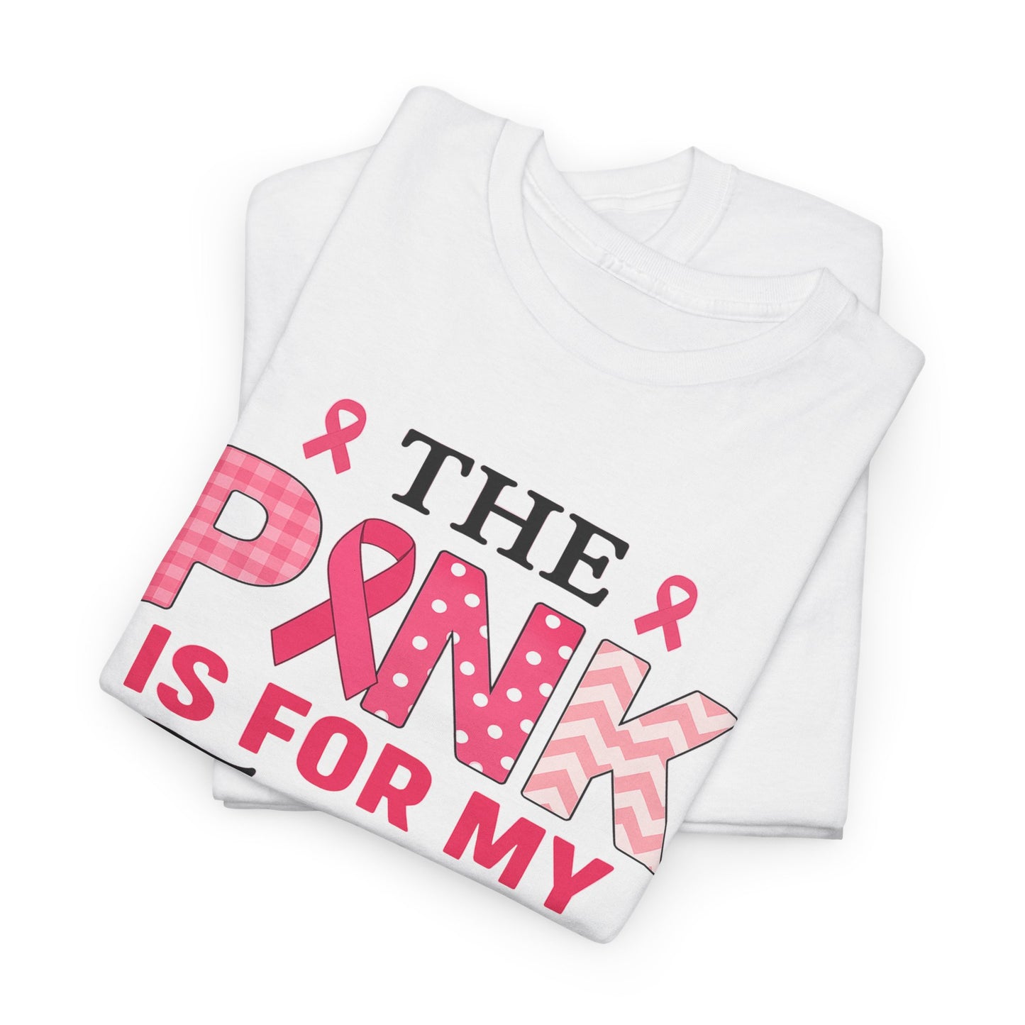 The Pink is For My Friend - Breast Cancer Awareness Tee