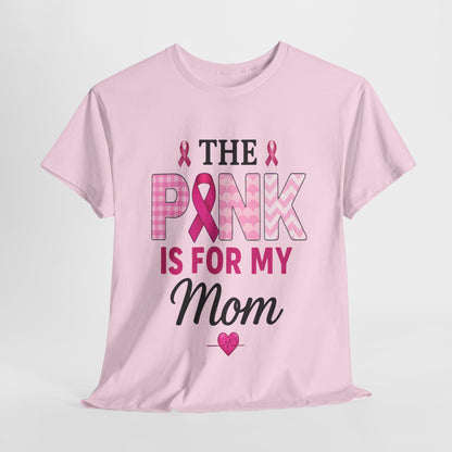 Pink Is For My Mom - Breast Cancer Awareness Tee