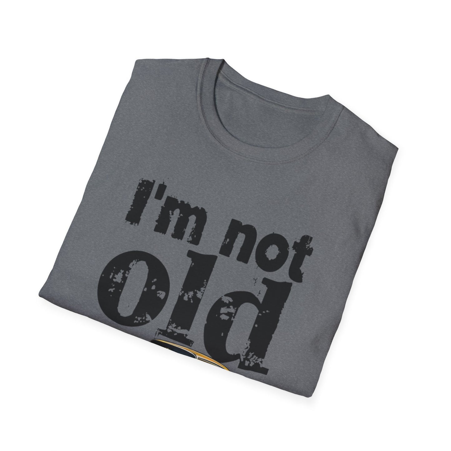 Classic Car Unisex T-Shirt - I'm Not Old, Vintage Humor Tee for Car Lovers, Father's Day Gift, Retro Style Shirt, Birthday Present
