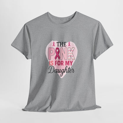 Pink is for My Daughter: Breast Cancer Awareness Tee