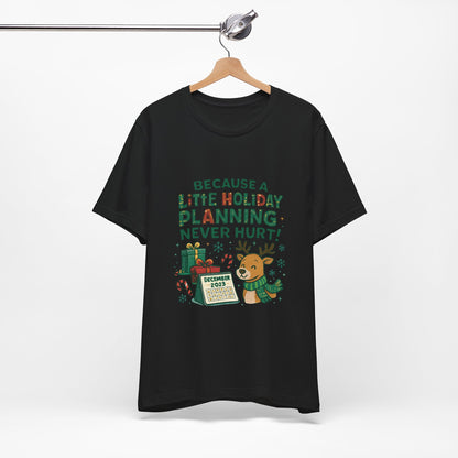 Because a Little Holiday Planning Never Hurt Tee — Cute Reindeer Christmas T‑Shirt