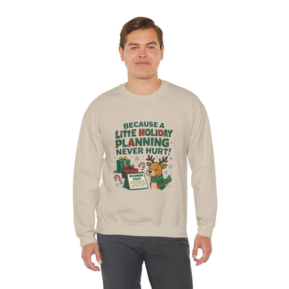 Holiday Planning Sweatshirt — "Because a Little Holiday Planning Never Hurt" Reindeer Christmas Crewneck