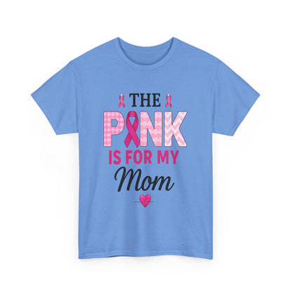 Pink Is For My Mom - Breast Cancer Awareness Tee
