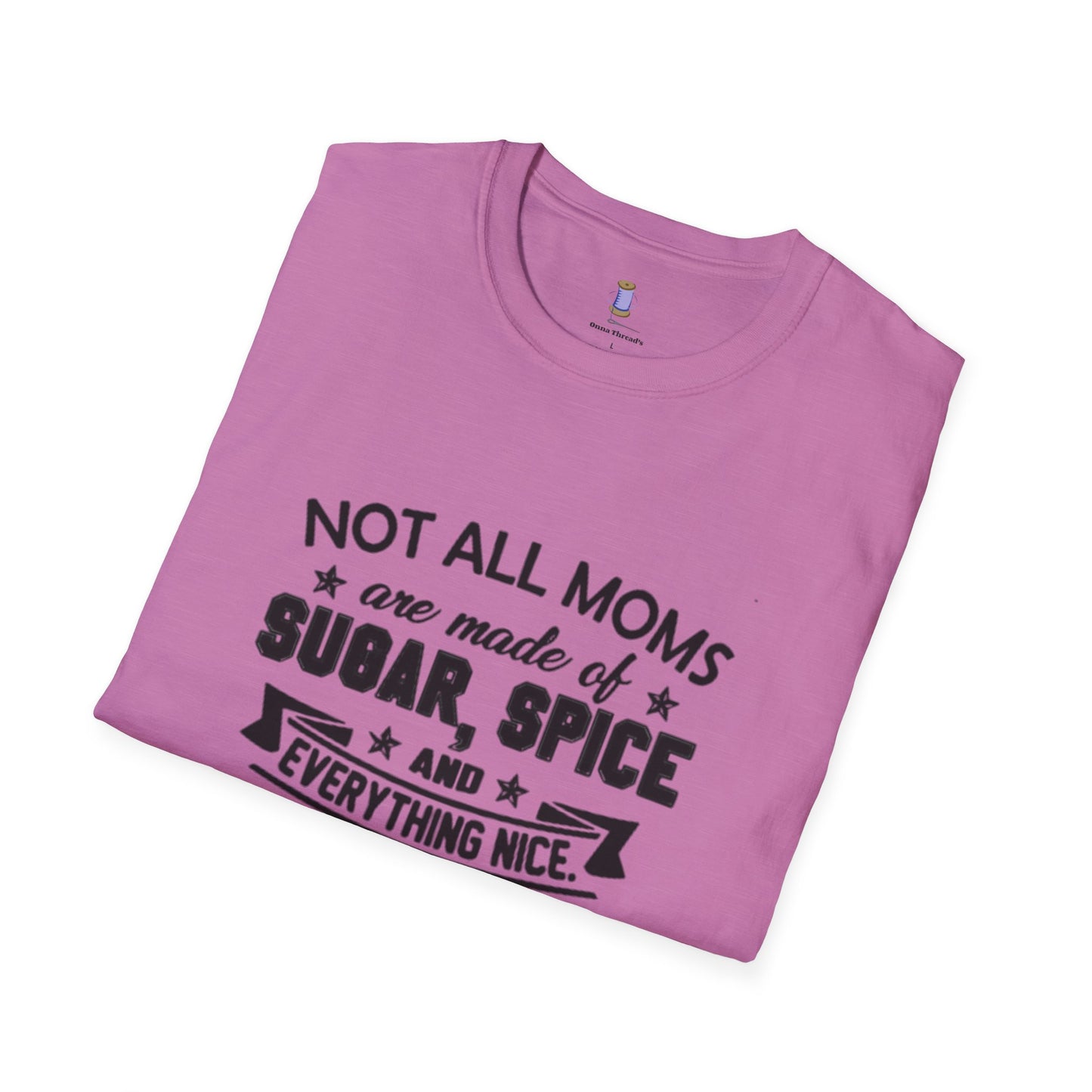 Funny Mom T-Shirt, Not All Moms Are Made Of Sugar, Gift for Moms, Humor Tee, Mother's Day Shirt, Casual Wear