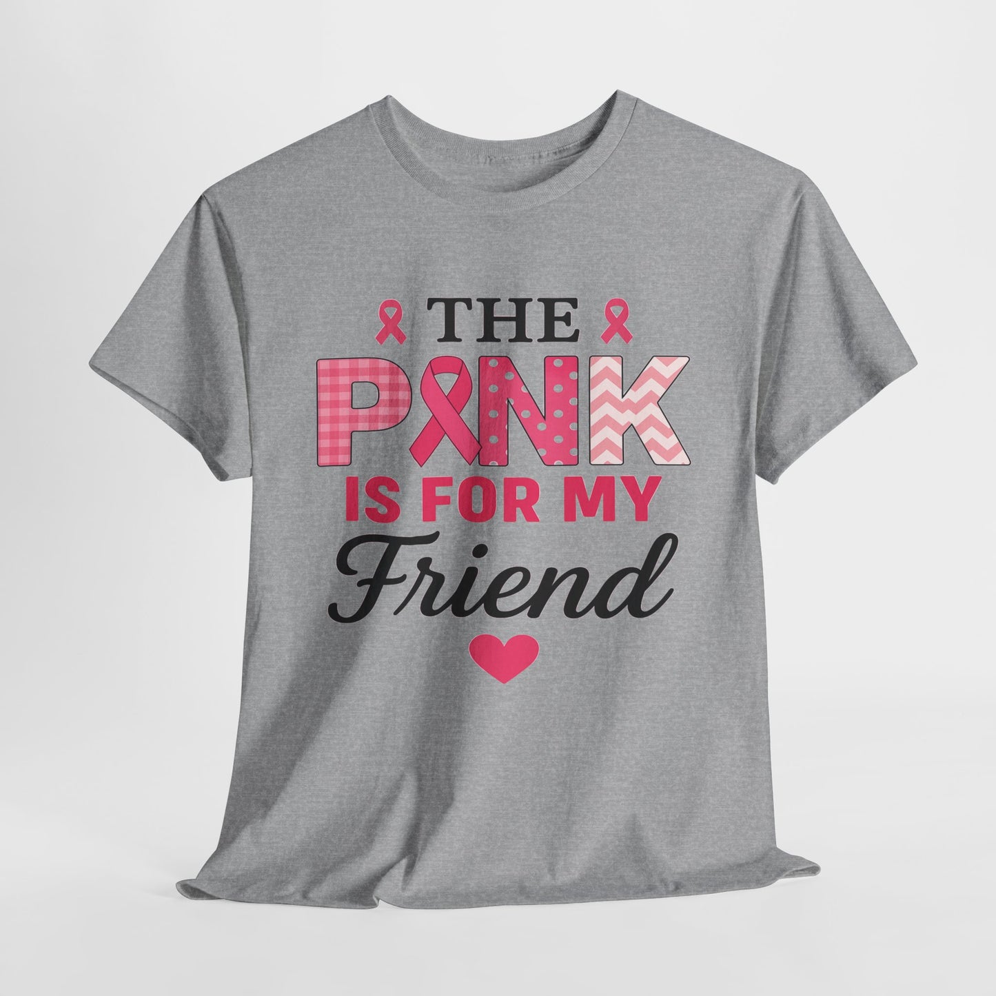The Pink is For My Friend - Breast Cancer Awareness Tee
