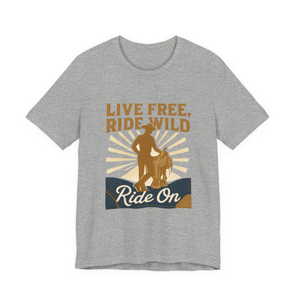 Live Free, Ride Wild Cowboy T‑Shirt — 'Ride On' Western Rodeo Graphic Tee