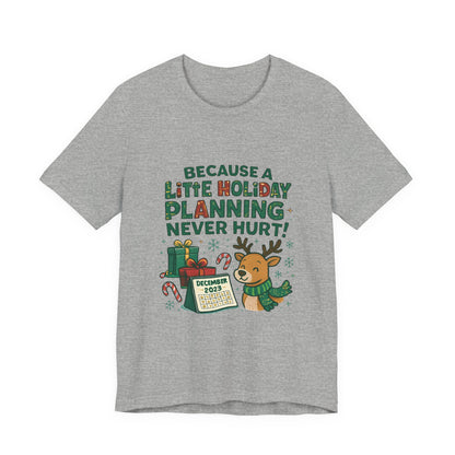 Because a Little Holiday Planning Never Hurt Tee — Cute Reindeer Christmas T‑Shirt