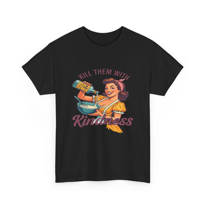 Kill Them With Kindness Baking Tee
