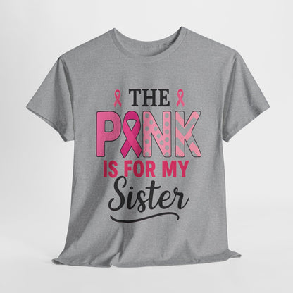 Pink is For My Sister: Breast Cancer Awareness Tee