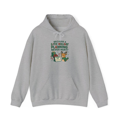 Holiday Planning Hoodie — "A Little Holiday Planning Never Hurt" Cute Reindeer Christmas Sweatshirt