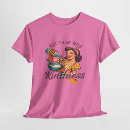 Kill Them With Kindness Baking Tee