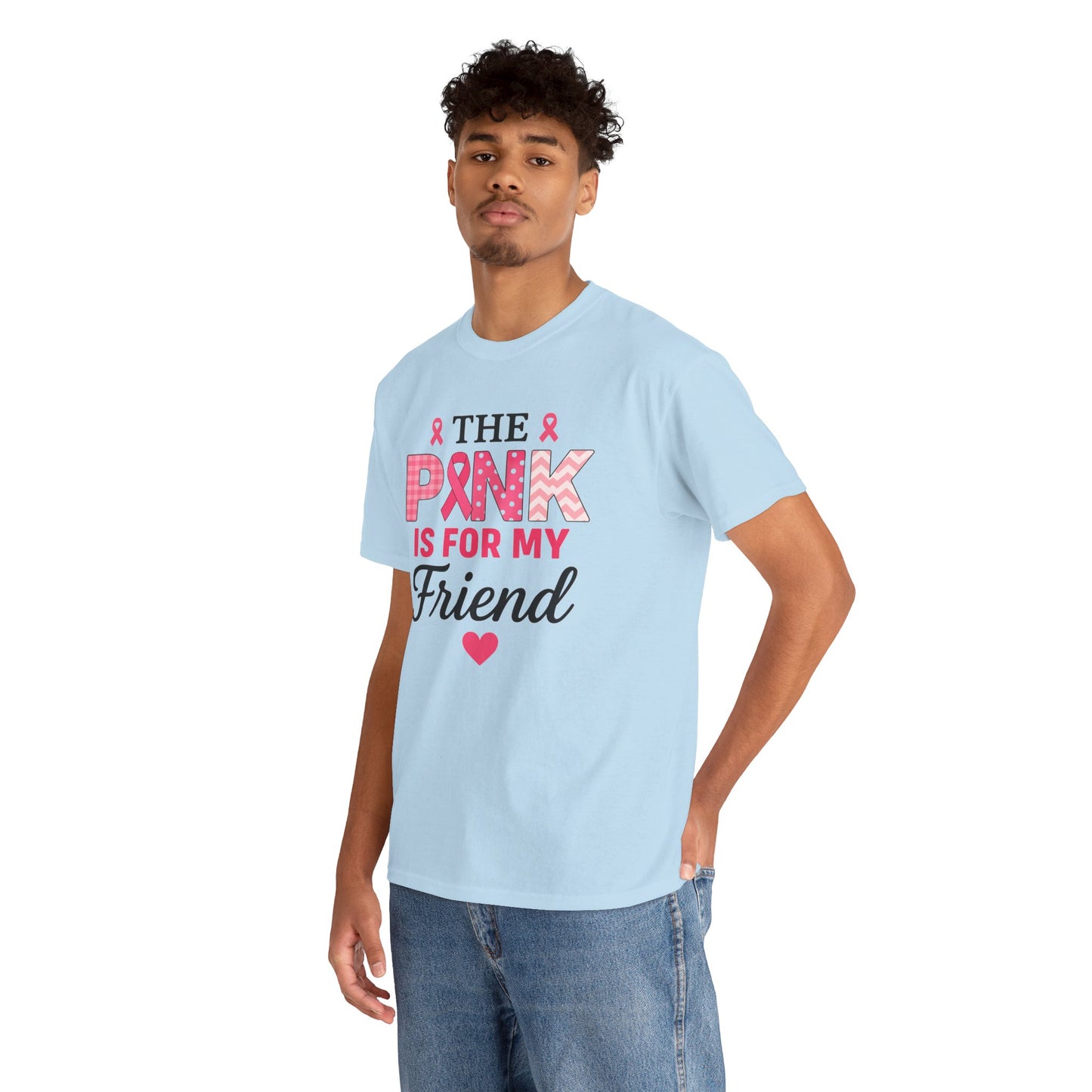 The Pink is For My Friend - Breast Cancer Awareness Tee