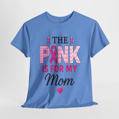 Pink Is For My Mom - Breast Cancer Awareness Tee