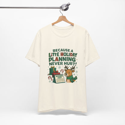 Because a Little Holiday Planning Never Hurt Tee — Cute Reindeer Christmas T‑Shirt