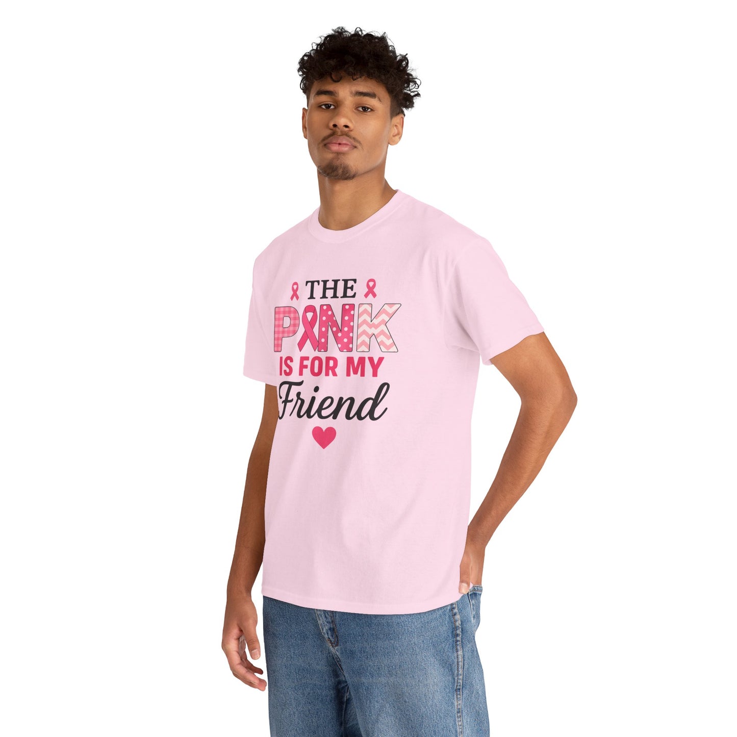 The Pink is For My Friend - Breast Cancer Awareness Tee