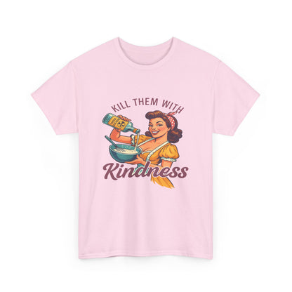 Kill Them With Kindness Baking Tee