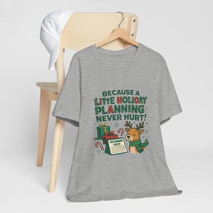 Because a Little Holiday Planning Never Hurt Tee — Cute Reindeer Christmas T‑Shirt