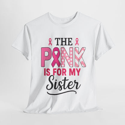 Pink is For My Sister: Breast Cancer Awareness Tee