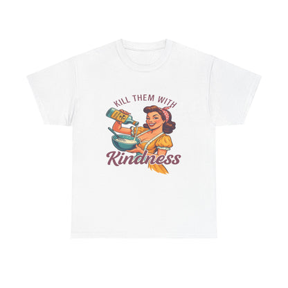 Kill Them With Kindness Baking Tee
