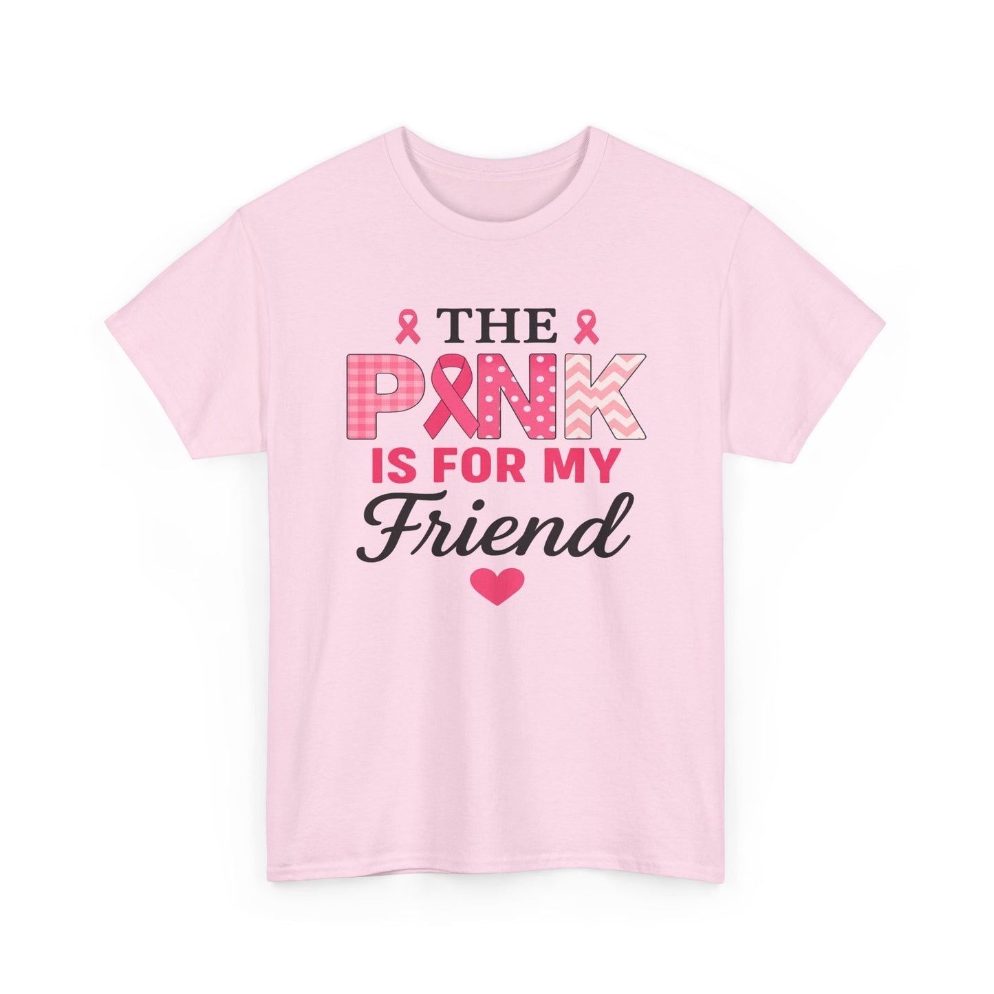 The Pink is For My Friend - Breast Cancer Awareness Tee
