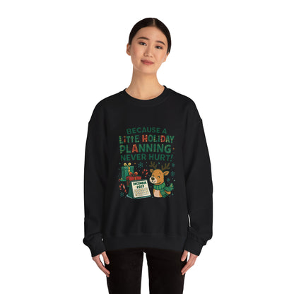 Holiday Planning Sweatshirt — "Because a Little Holiday Planning Never Hurt" Reindeer Christmas Crewneck