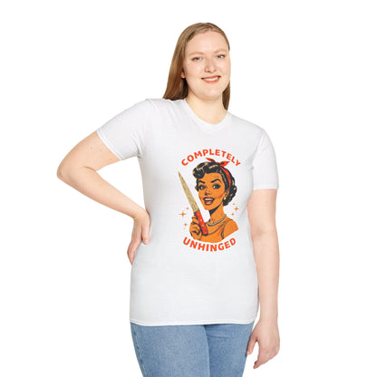 Completely Unhinged T-Shirt, Funny Apparel, Unisex Graphic Tee, Quirky Gift, Vintage Style Shirt, Retro Humor Clothing