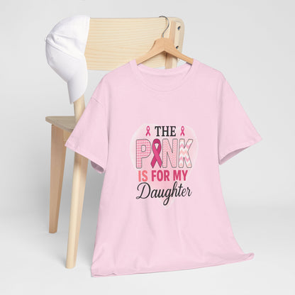 Pink is for My Daughter: Breast Cancer Awareness Tee