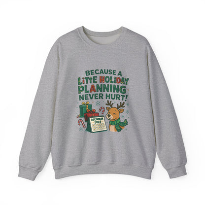 Holiday Planning Sweatshirt — "Because a Little Holiday Planning Never Hurt" Reindeer Christmas Crewneck
