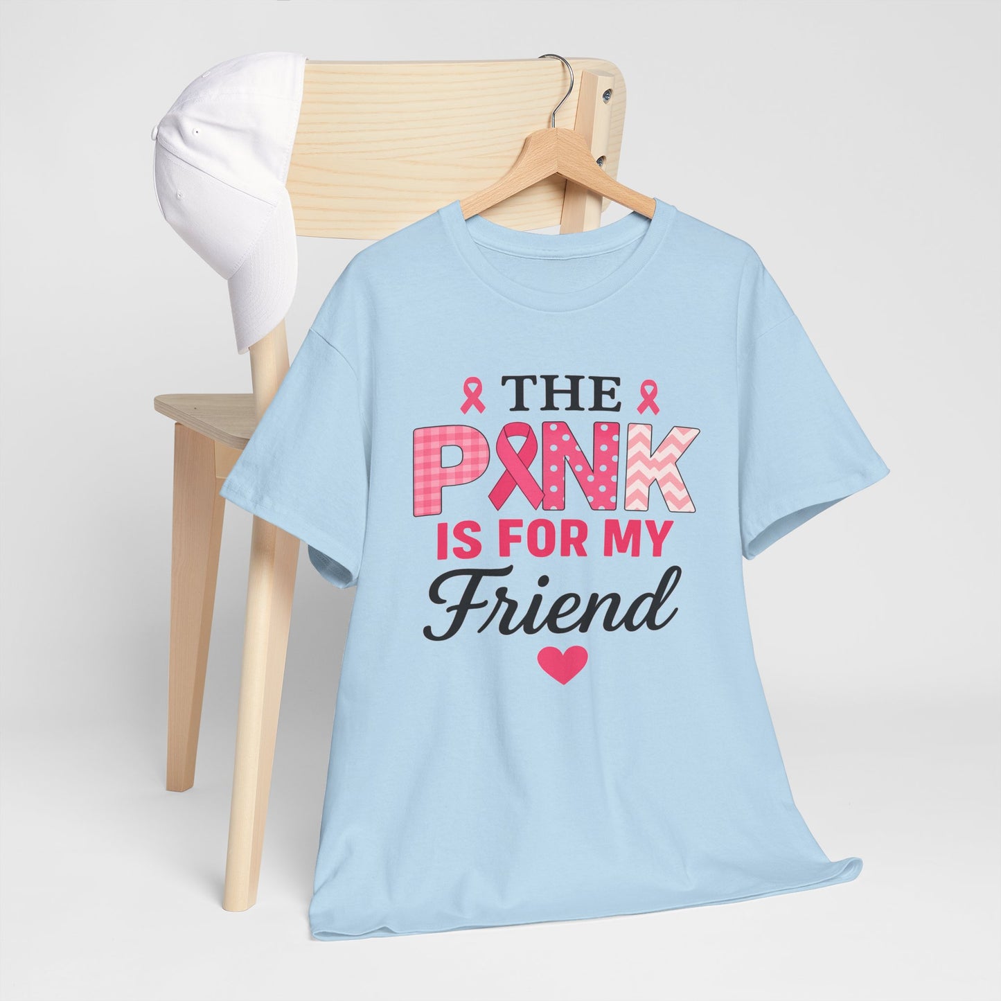 The Pink is For My Friend - Breast Cancer Awareness Tee