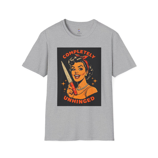 Completely Unhinged T-Shirt, Funny Apparel, Unisex Graphic Tee, Quirky Gift, Vintage Style Shirt, Retro Humor Clothing