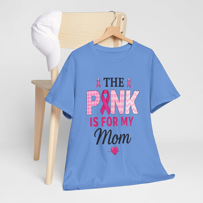 Pink Is For My Mom - Breast Cancer Awareness Tee