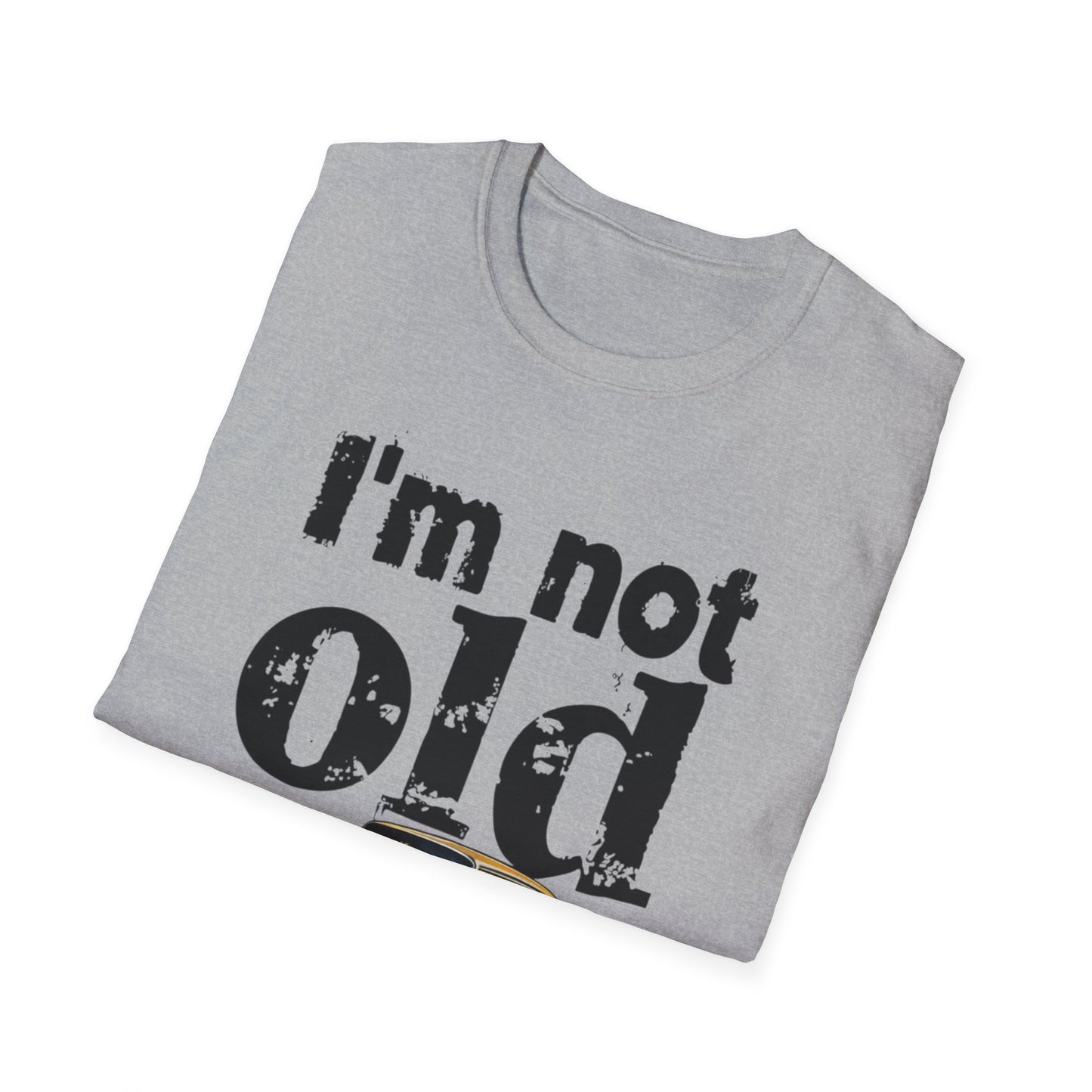 Classic Car Unisex T-Shirt - I'm Not Old, Vintage Humor Tee for Car Lovers, Father's Day Gift, Retro Style Shirt, Birthday Present