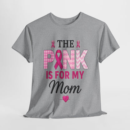 Pink Is For My Mom - Breast Cancer Awareness Tee